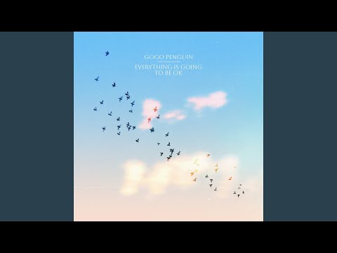 GoGo Penguin - Everything Is Going To Be Ok